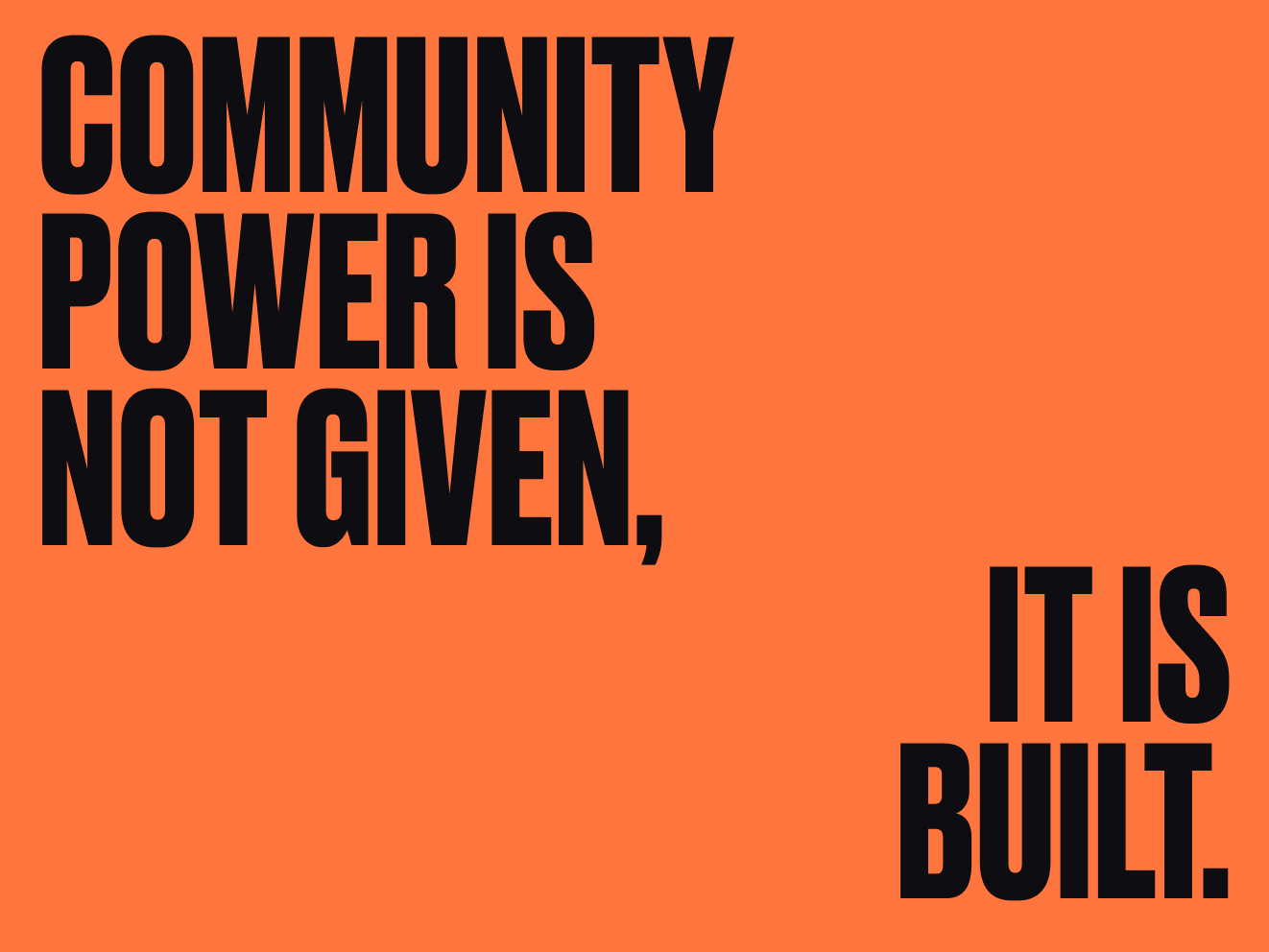 Black text on an orange background reads Community power is not given, it is built.